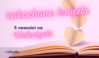 Blog - Zakochane książki. 5 nowości na Walentynki poleca Wydawnictwo Kobiece