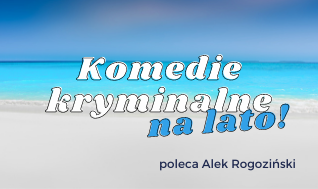 Blog - Komedie kryminalne na lato poleca Alek Rogoziński!