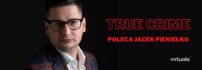 Blog - baner - Powieści true crime poleca Jacek Piekiełko